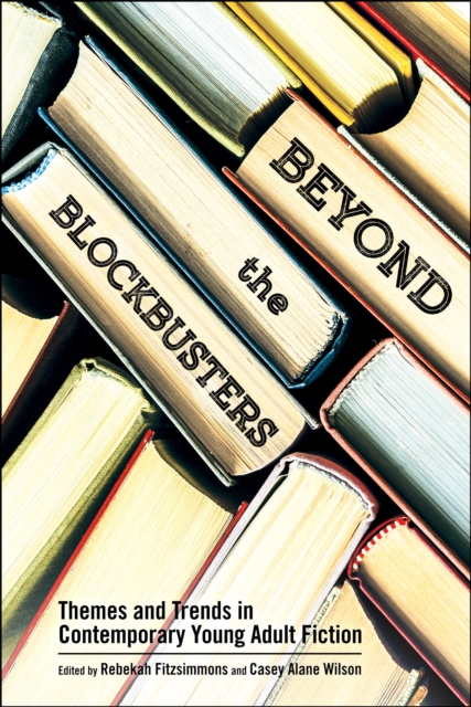 Beyond the Blockbusters : Themes and Trends in Contemporary Young Adult Fiction, PDF eBook