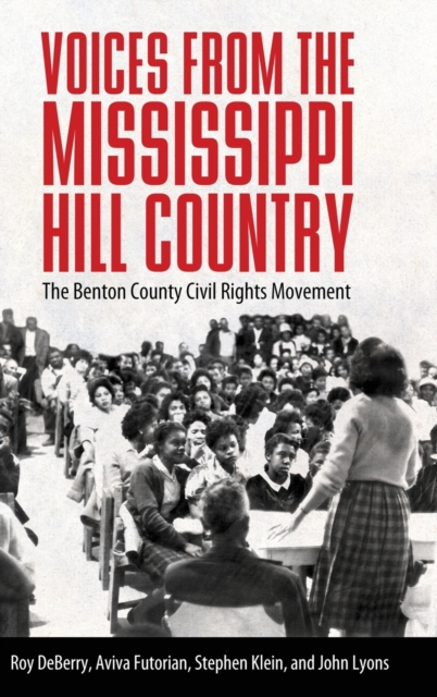 Voices from the Mississippi Hill Country : The Benton County Civil Rights Movement, Hardback Book