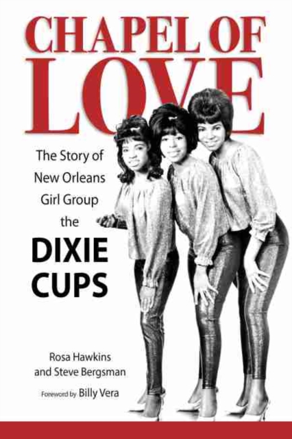 Chapel of Love : The Story of New Orleans Girl Group the Dixie Cups, Hardback Book