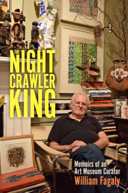 The Nightcrawler King : Memoirs of an Art Museum Curator, Hardback Book
