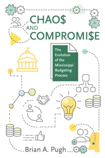 Chaos and Compromise : The Evolution of the Mississippi Budgeting Process, Paperback / softback Book