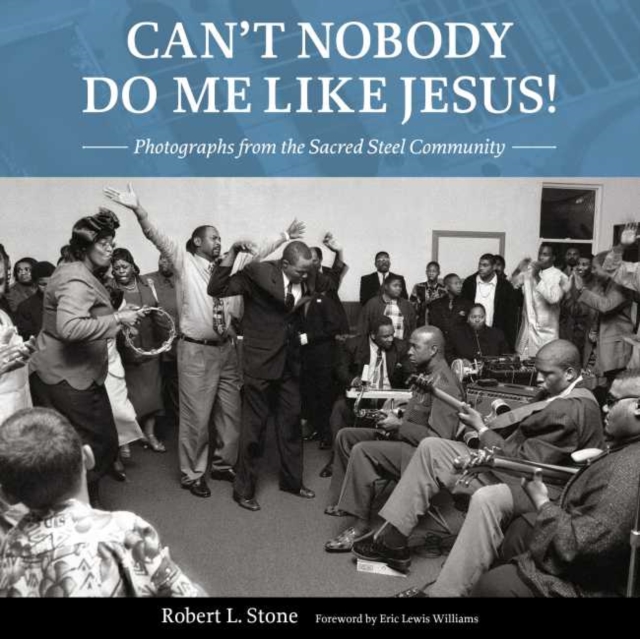 Can't Nobody Do Me Like Jesus! : Photographs from the Sacred Steel Community, Hardback Book