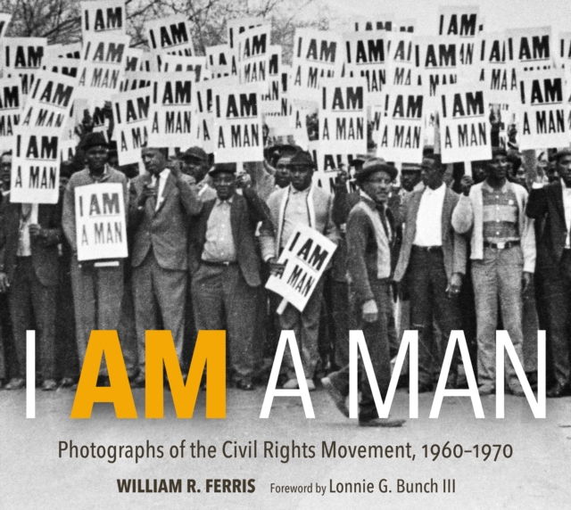 I AM A MAN : Photographs of the Civil Rights Movement, 1960-1970, EPUB eBook