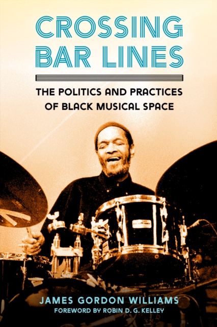Crossing Bar Lines : The Politics and Practices of Black Musical Space, PDF eBook