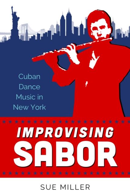 Improvising Sabor : Cuban Dance Music in New York, EPUB eBook
