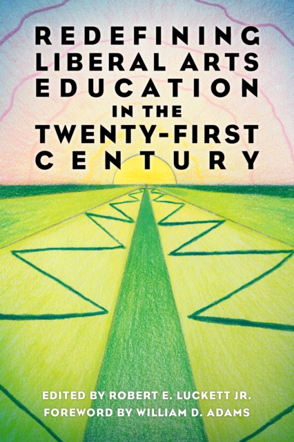Redefining Liberal Arts Education in the Twenty-First Century, PDF eBook