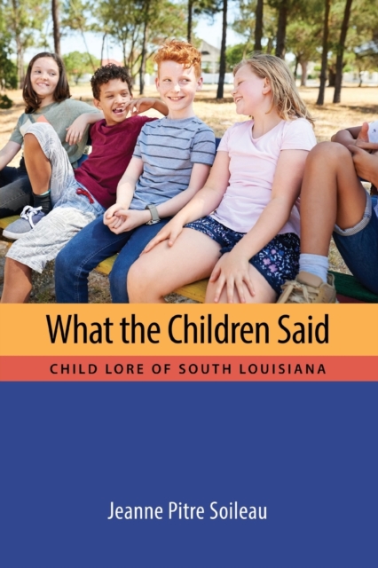 What the Children Said : Child Lore of South Louisiana, Paperback / softback Book