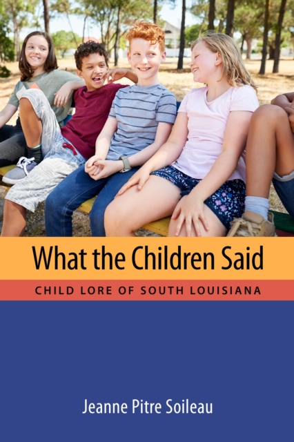 What the Children Said : Child Lore of South Louisiana, PDF eBook