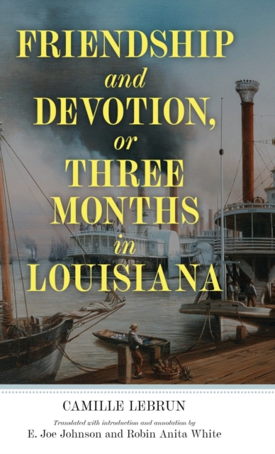 Friendship and Devotion, or Three Months in Louisiana, Hardback Book
