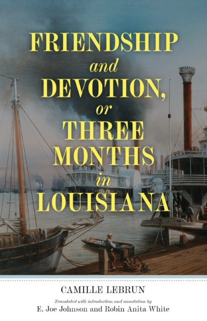 Friendship and Devotion, or Three Months in Louisiana, Paperback / softback Book