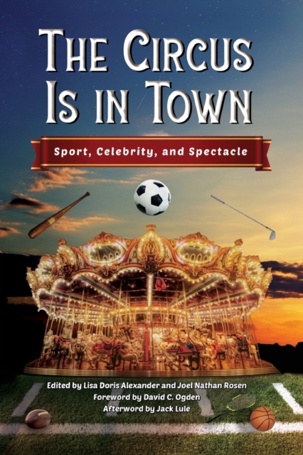 The Circus Is in Town : Sport, Celebrity, and Spectacle, Paperback / softback Book