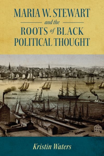 Maria W. Stewart and the Roots of Black Political Thought, Hardback Book