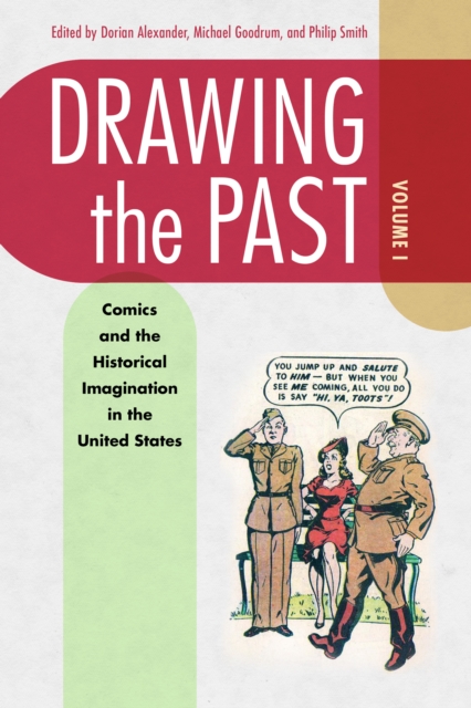 Drawing the Past, Volume 1 : Comics and the Historical Imagination in the United States, EPUB eBook
