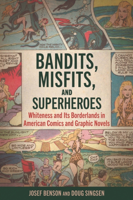 Bandits, Misfits, and Superheroes : Whiteness and Its Borderlands in American Comics and Graphic Novels, EPUB eBook