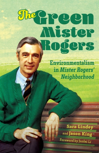 The Green Mister Rogers : Environmentalism in Mister Rogers' Neighborhood, Paperback / softback Book