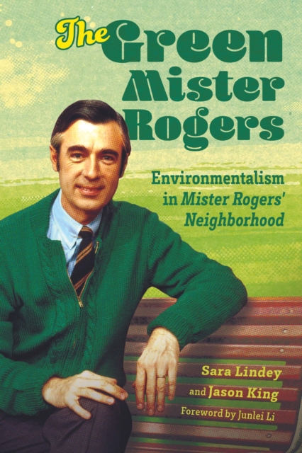The Green Mister Rogers : Environmentalism in Mister Rogers' Neighborhood, EPUB eBook