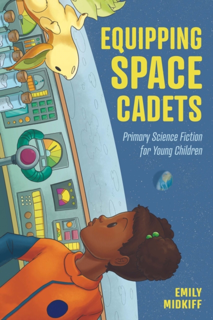 Equipping Space Cadets : Primary Science Fiction for Young Children, PDF eBook