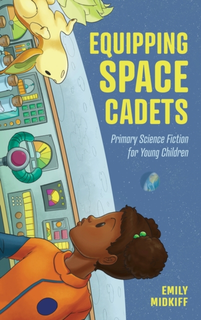 Equipping Space Cadets : Primary Science Fiction for Young Children, Hardback Book
