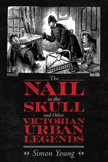 The Nail in the Skull and Other Victorian Urban Legends, Hardback Book