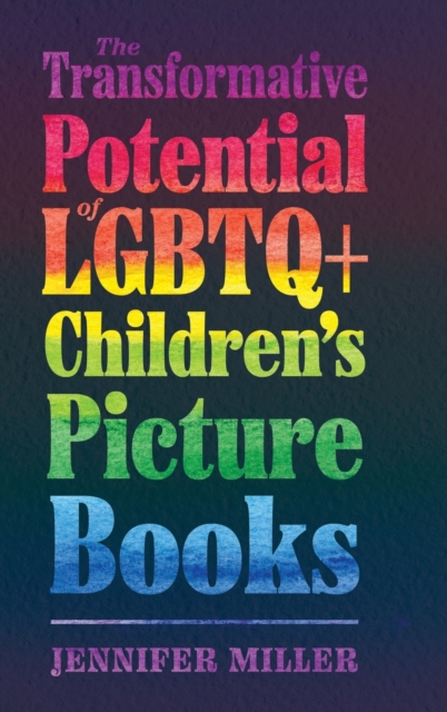 The Transformative Potential of LGBTQ+ Children’s Picture Books, Hardback Book