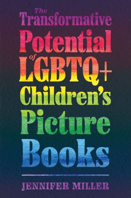 The Transformative Potential of LGBTQ+ Children’s Picture Books, Paperback / softback Book