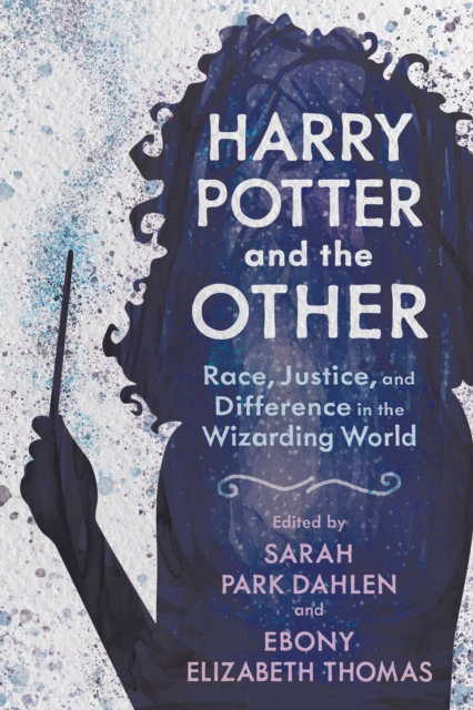 Harry Potter and the Other : Race, Justice, and Difference in the Wizarding World, PDF eBook