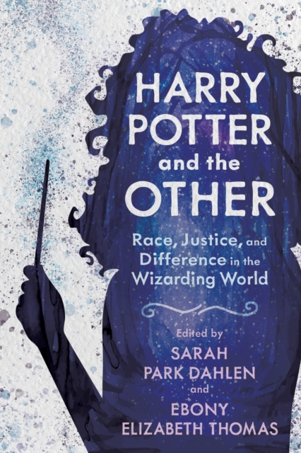 Harry Potter and the Other : Race, Justice, and Difference in the Wizarding World, Paperback / softback Book