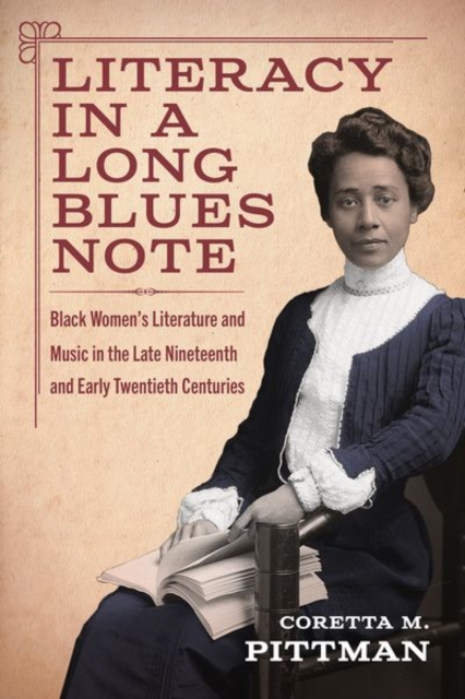 Literacy in a Long Blues Note : Black Women’s Literature and Music in the Late Nineteenth and Early Twentieth Centuries, Hardback Book