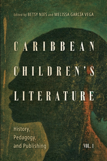 Caribbean Children's Literature, Volume 1 : History, Pedagogy, and Publishing, PDF eBook