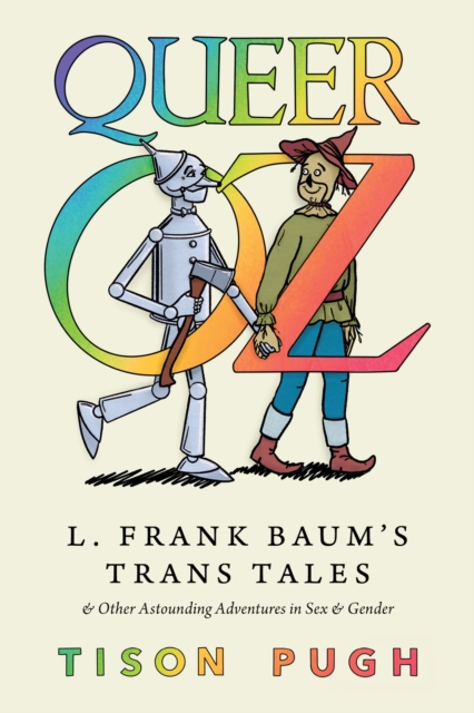 Queer Oz : L. Frank Baum's Trans Tales and Other Astounding Adventures in Sex and Gender, EPUB eBook