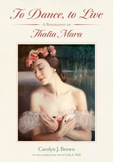 To Dance, to Live : A Biography of Thalia Mara, EPUB eBook