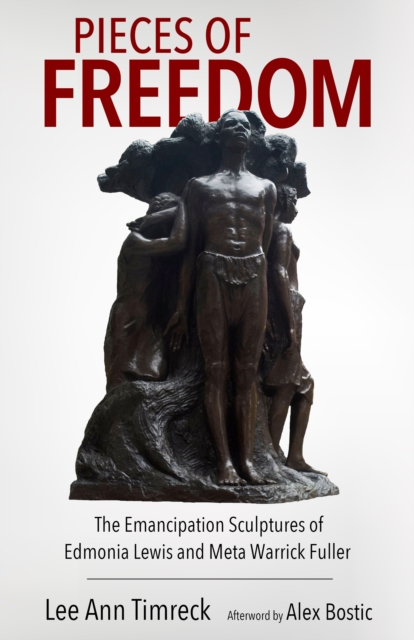 Pieces of Freedom : The Emancipation Sculptures of Edmonia Lewis and Meta Warrick Fuller, EPUB eBook