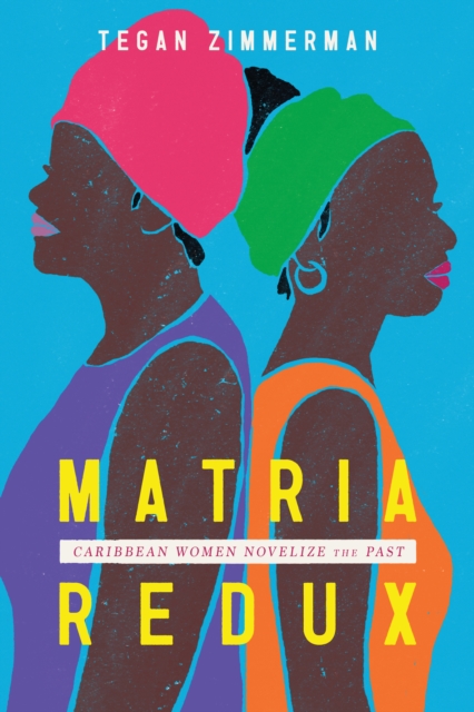 Matria Redux : Caribbean Women Novelize the Past, EPUB eBook