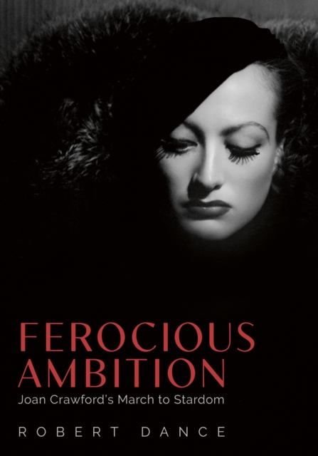 Ferocious Ambition : Joan Crawford's March to Stardom, EPUB eBook