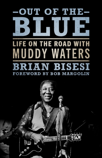 Out of the Blue : Life on the Road with Muddy Waters, Hardback Book