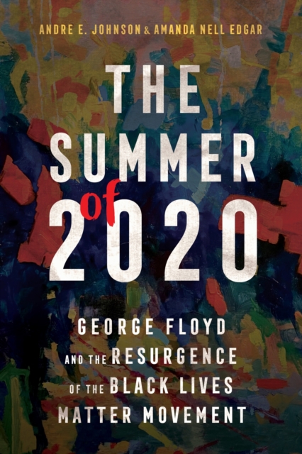 The Summer of 2020 : George Floyd and the Resurgence of the Black Lives Matter Movement, Hardback Book