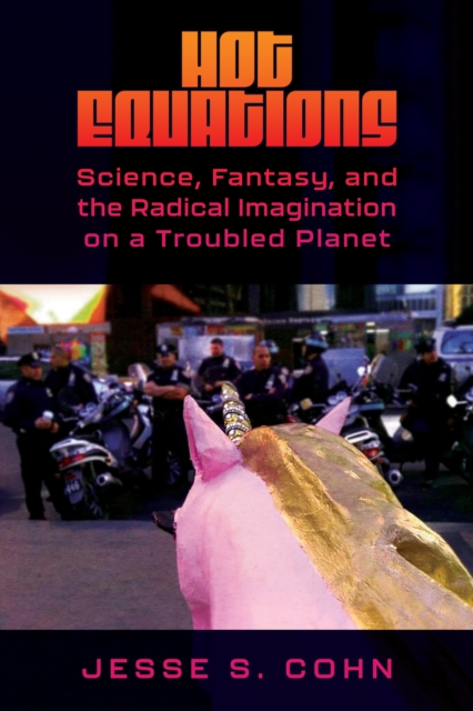 Hot Equations : Science, Fantasy, and the Radical Imagination on a Troubled Planet, PDF eBook