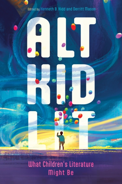 Alt Kid Lit : What Children's Literature Might Be, EPUB eBook