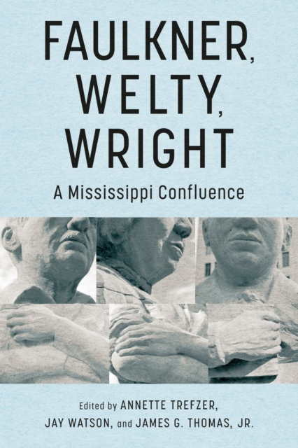 Faulkner, Welty, Wright : A Mississippi Confluence, Hardback Book