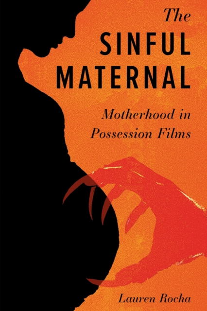 The Sinful Maternal : Motherhood in Possession Films, Hardback Book