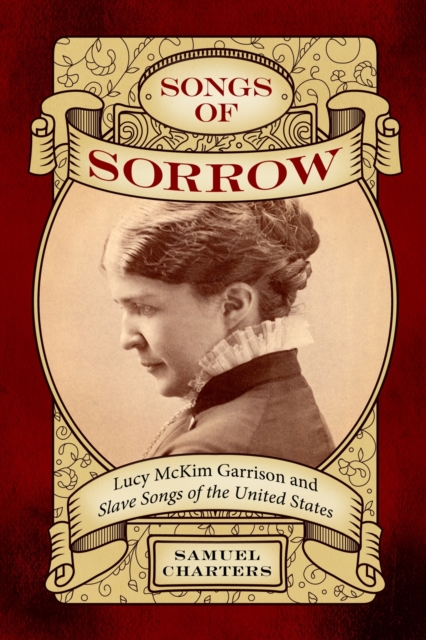 Songs of Sorrow : Lucy McKim Garrison and Slave Songs of the United States, Paperback / softback Book