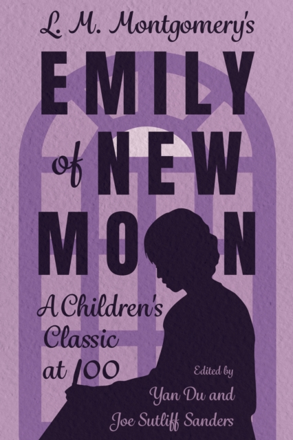 L. M. Montgomery's Emily of New Moon : A Children's Classic at 100, PDF eBook