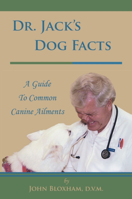 Dr. Jack'S Dog Facts : A Guide to Common Canine Ailments, EPUB eBook
