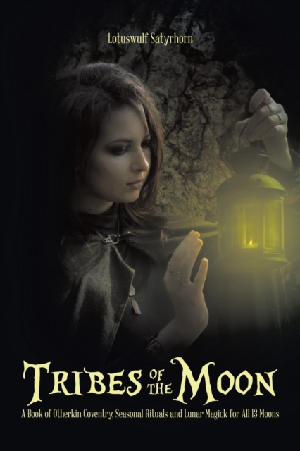 Tribes of the Moon : A Book of Otherkin Coventry, Seasonal Rituals and Lunar Magick for All 13 Moons, EPUB eBook