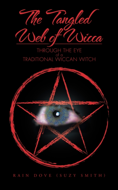 The Tangled Web of Wicca : Through the Eye of a Traditional Wiccan Witch, EPUB eBook