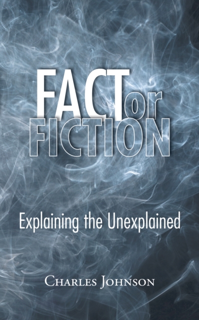 Fact or Fiction : Explaining the Unexplained, EPUB eBook