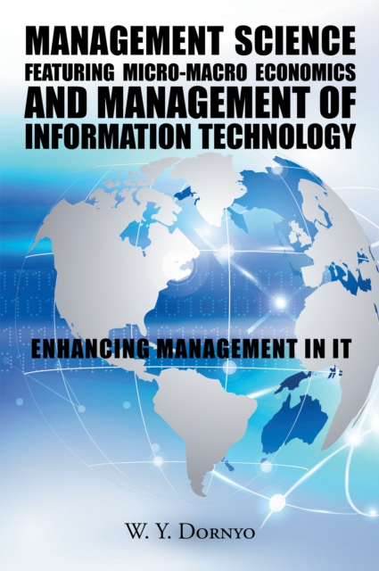 Management Science Featuring Micro-Macro Economics and Management of Information Technology : Enhancing Management in It, EPUB eBook
