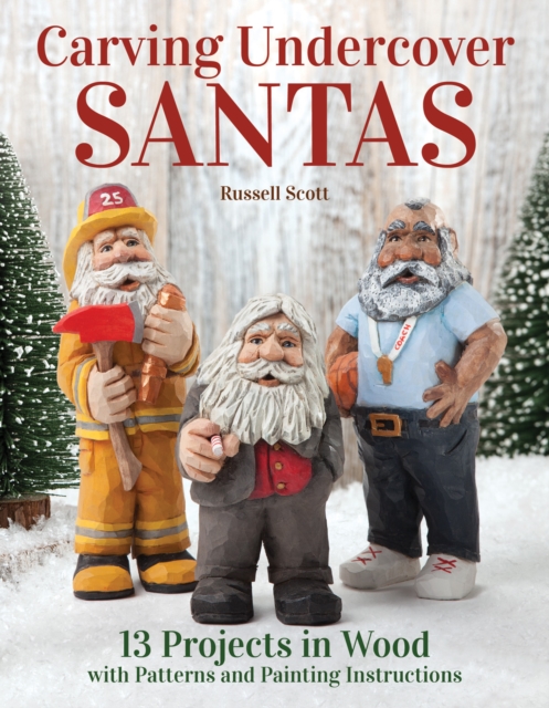 Carving Undercover Santas : 12 Projects with Patterns and Painting Instructions, Paperback / softback Book