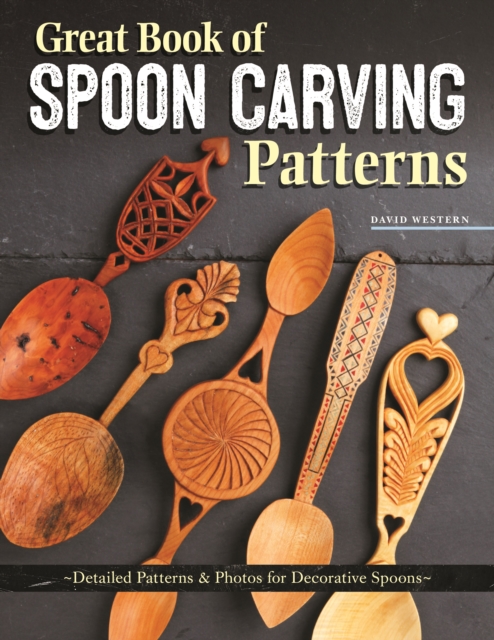 Great Book of Spoon Carving Patterns : Detailed Patterns & Photos for Decorative Spoons, Paperback / softback Book