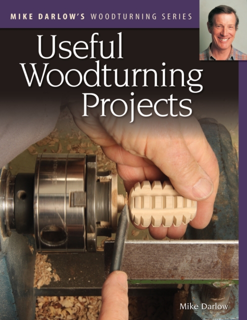 Mike Darlow's Woodturning Series: Useful Woodturning Projects, Paperback / softback Book